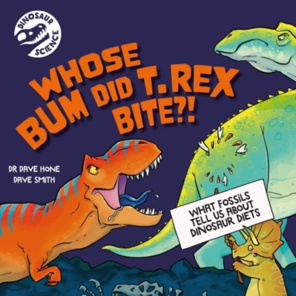 Dinosaur Science: Whose Bum Did T. rex Bite?! (häftad, eng)