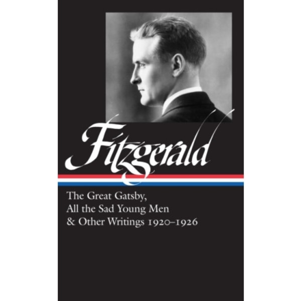 F. Scott Fitzgerald: The Great Gatsby, All the Sad Young Men & Other Writings 1920-26 (inbunden, eng)