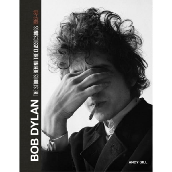 Bob Dylan: The Stories Behind the Songs, 1962-69 (inbunden, eng)