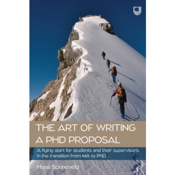 The Art of Writing a PhD Proposal: A Flying Start for Students and Their Supervisors in the Transition from MA to PhD (häftad, eng)