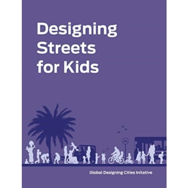 Designing Streets for Kids (inbunden, eng)