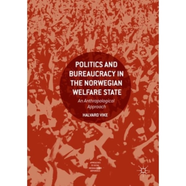 Politics and Bureaucracy in the Norwegian Welfare State (inbunden, eng)