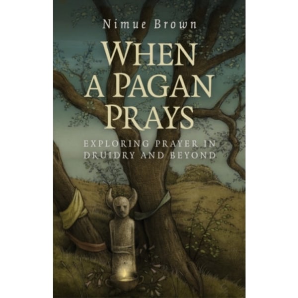 When a Pagan Prays – Exploring prayer in Druidry and beyond (häftad, eng)