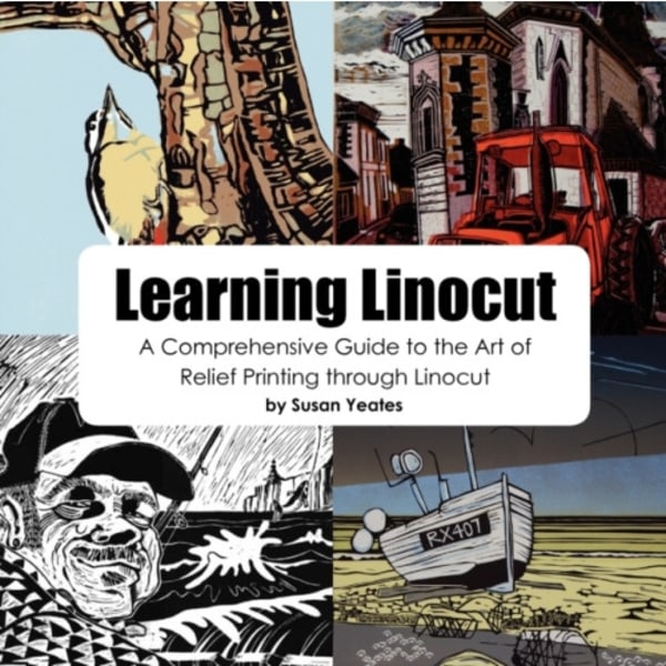 Learning Linocut: A Comprehensive Guide to the Art of Relief Printing Through Linocut (häftad, eng)