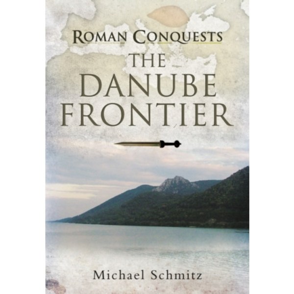 Roman Conquests: The Danube Frontier (inbunden, eng)