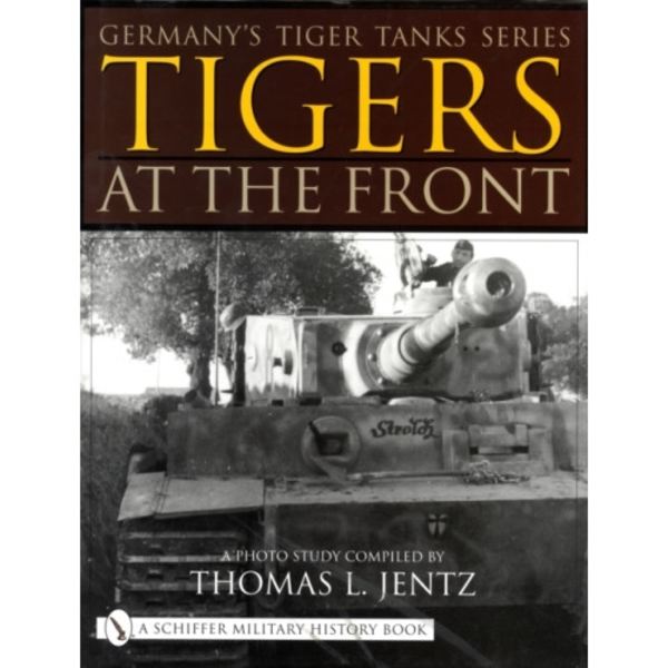 Germany's Tiger Tanks Series Tigers at the Front (inbunden, eng)