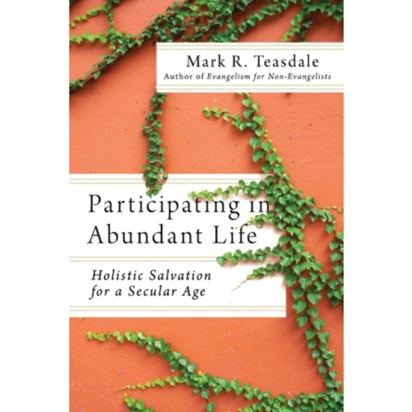 Participating in Abundant Life – Holistic Salvation for a Secular Age (häftad, eng)