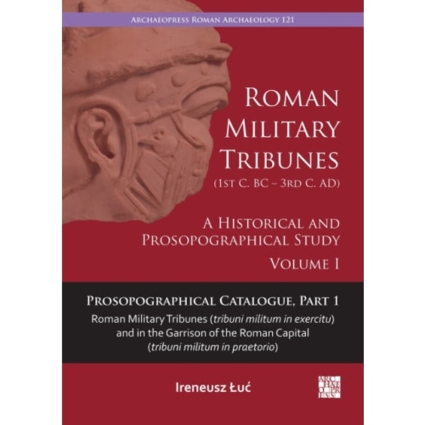 Roman Military Tribunes (First Century BC to Third Century AD): A Historical and Prosopographical Study. Volume I (häftad, eng)