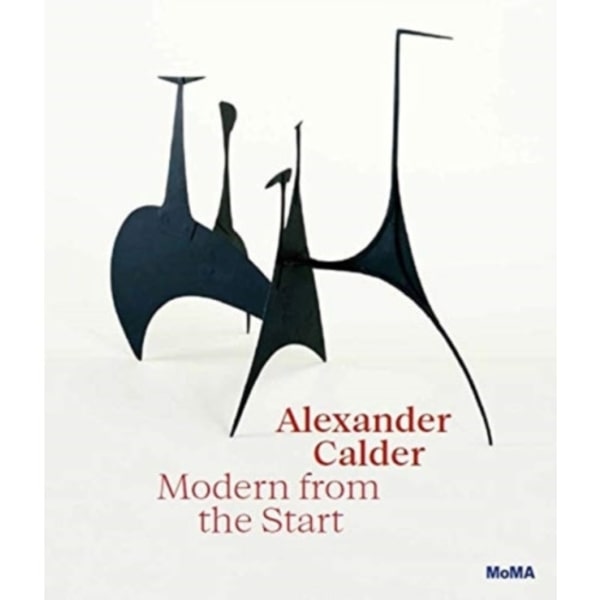 Alexander Calder: Modern from the Start (inbunden, eng)