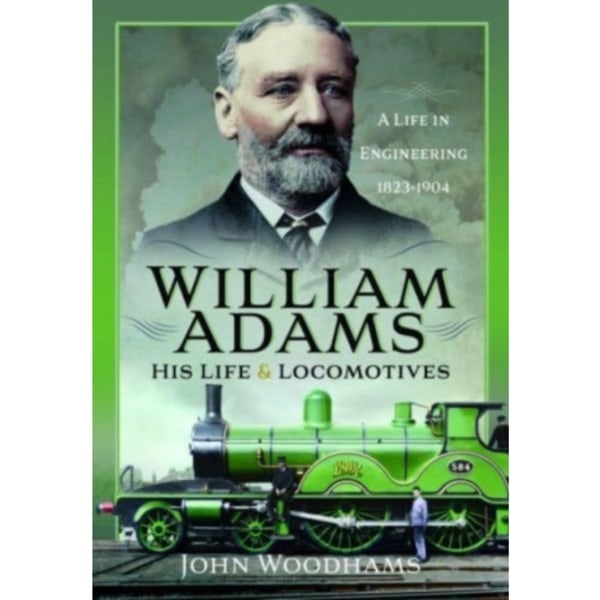 William Adams: His Life and Locomotives (inbunden, eng)