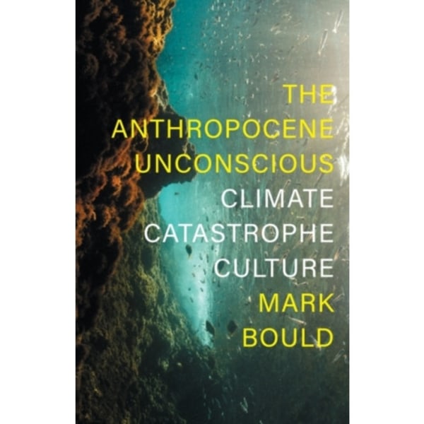 The Anthropocene Unconscious (inbunden, eng)