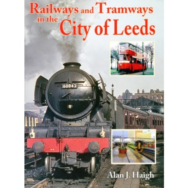 Railways and Tramways in the City of Leeds (häftad, eng)