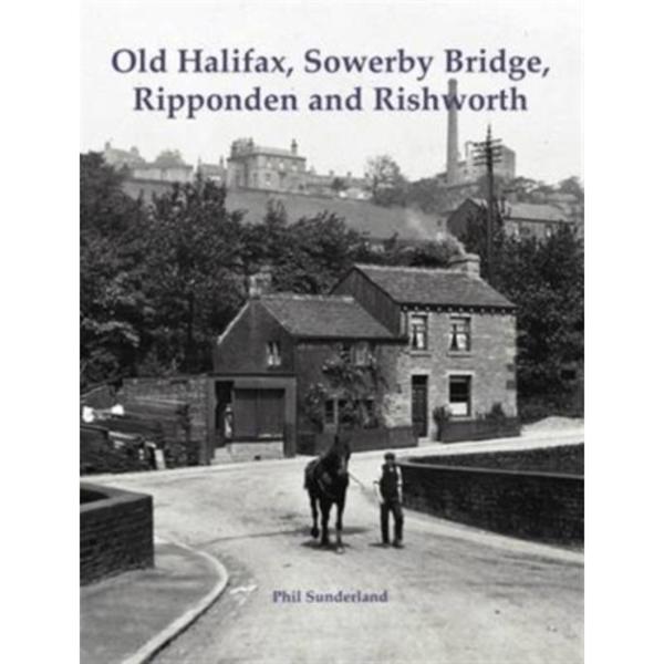 Old Halifax, Sowerby Bridge, Ripponden and Rishworth (häftad, eng)