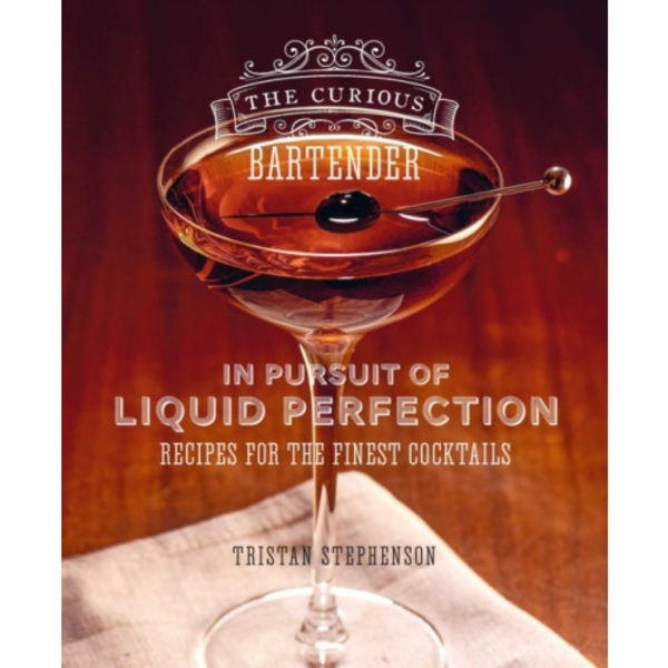 The Curious Bartender: In Pursuit of Liquid Perfection (inbunden, eng)
