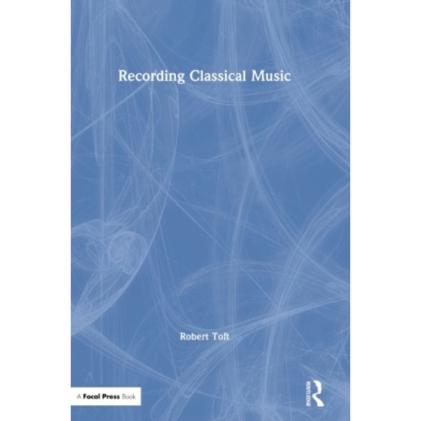 Recording Classical Music (inbunden, eng)
