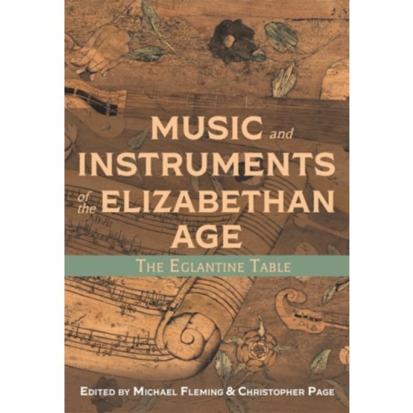 Music and Instruments of the Elizabethan Age (inbunden, eng)