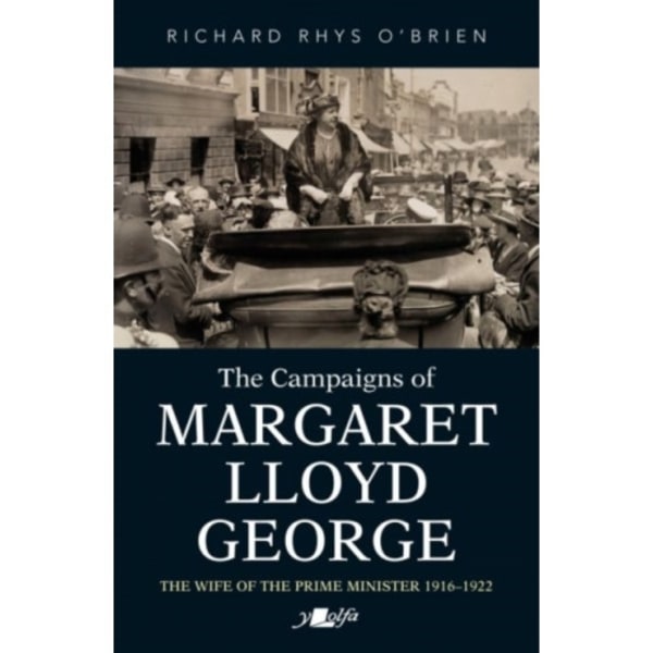 Campaigns of Margaret Lloyd George, The - The Wife of the Prime Minister 1916-1922 (häftad, eng)
