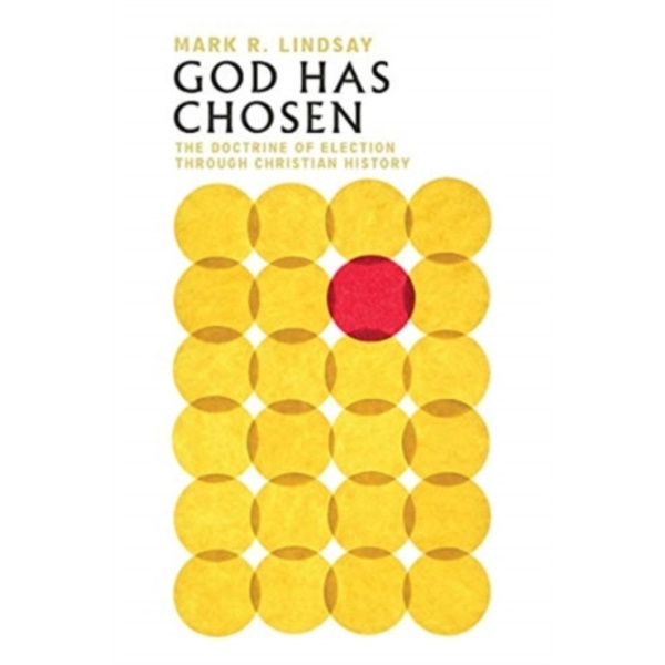 God Has Chosen – The Doctrine of Election Through Christian History (häftad, eng)