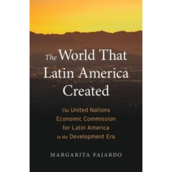 The World That Latin America Created (inbunden, eng)