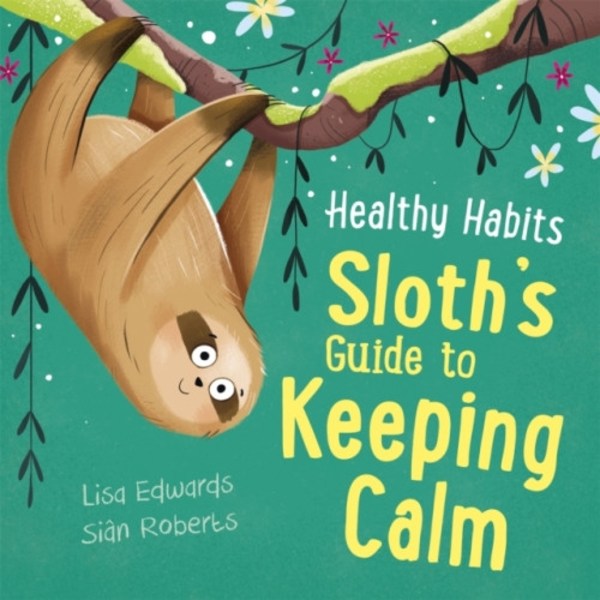 Healthy Habits: Sloth's Guide to Keeping Calm (inbunden, eng)