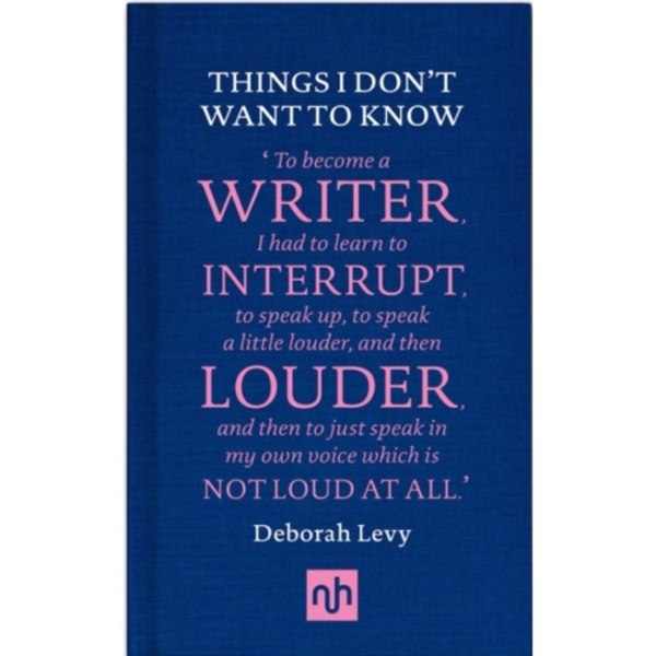 Things I Don't Want to Know: A Response to George Orwell's Why I Write (inbunden, eng)