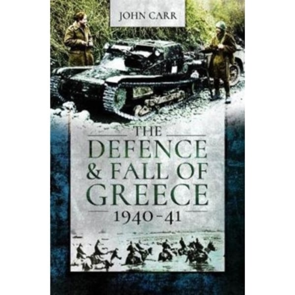 The Defence and Fall of Greece, 1940-41 (häftad, eng)