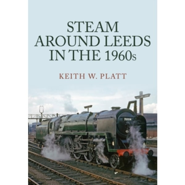 Steam Around Leeds in the 1960s (häftad, eng)