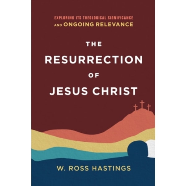 The Resurrection of Jesus Christ – Exploring Its Theological Significance and Ongoing Relevance (häftad, eng)