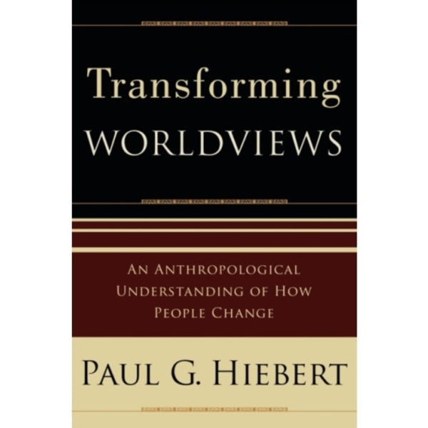 Transforming Worldviews – An Anthropological Understanding of How People Change (häftad, eng)