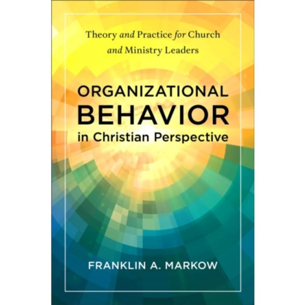 Organizational Behavior in Christian Perspective (häftad, eng)