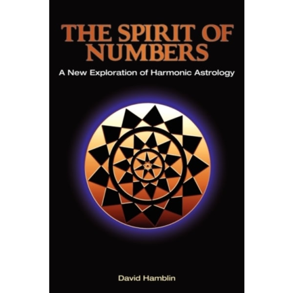 The Spirit of Numbers: a New Exploration of Harmonic Astrology (häftad, eng)