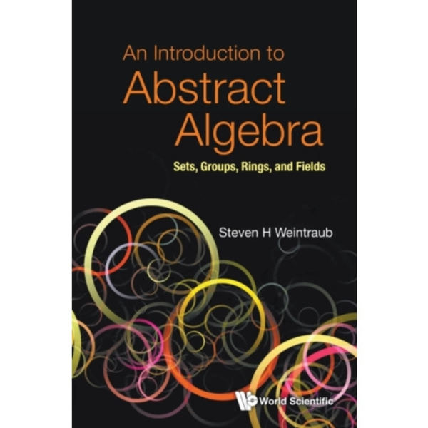 Introduction To Abstract Algebra, An: Sets, Groups, Rings, And Fields (häftad, eng)