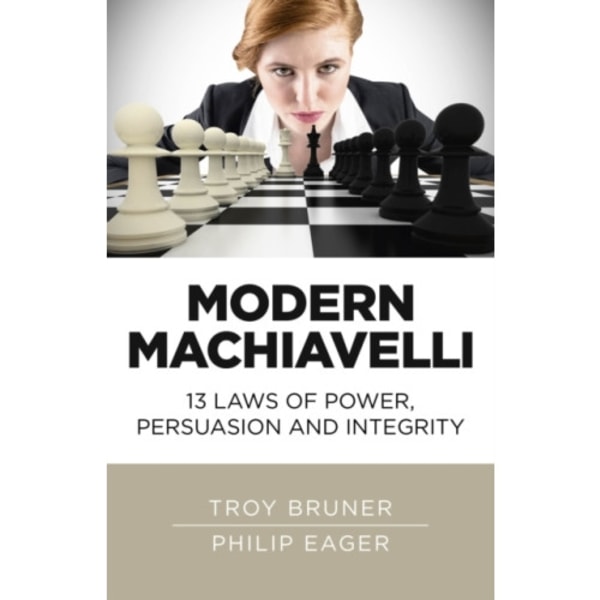 Modern Machiavelli – 13 Laws of Power, Persuasion and Integrity (häftad, eng)