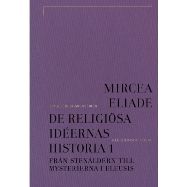 De religiösa idéernas historia. Del 1, Från stenåldern till mysterierna i Eleusis (inbunden)