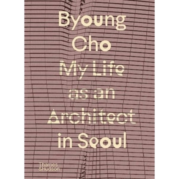 Byoung Cho: My Life as An Architect in Seoul (inbunden, eng)