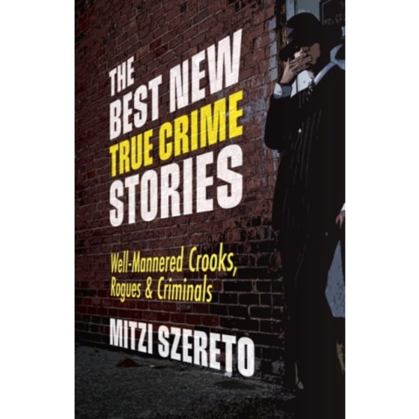 The Best New True Crime Stories: Well-Mannered Crooks, Rogues & Criminals (häftad, eng)