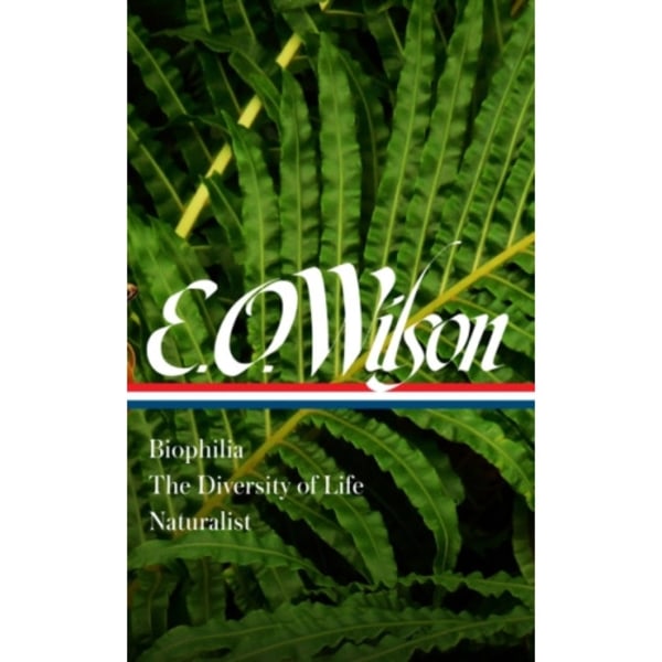 E. O. Wilson: Biophilia, The Diversity of Life, Naturalist (LOA #340) (inbunden, eng)