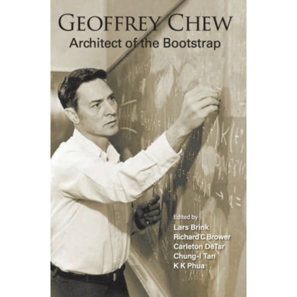 Geoffrey Chew: Architect Of The Bootstrap (inbunden, eng)