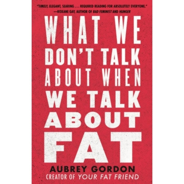 What We Don’t Talk About When We Talk About Fat (inbunden, eng)