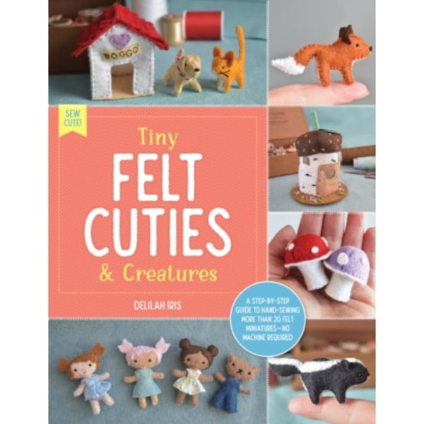 Tiny Felt Cuties & Creatures (häftad, eng)