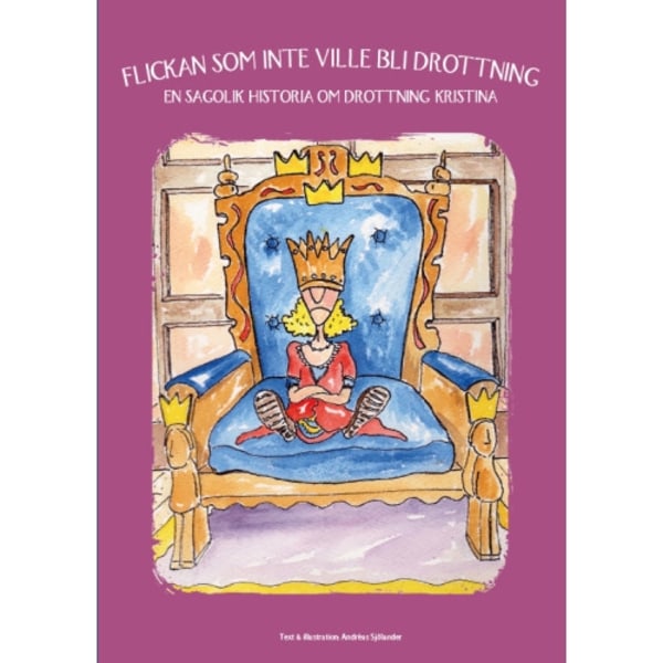 Flickan som inte ville bli drottning : en sagolik historia om drottning Kristina (inbunden)