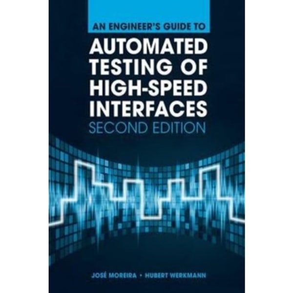 An Engineer's Guide to Automated Testing of High-Speed Interfaces, Second Edition (inbunden, eng)