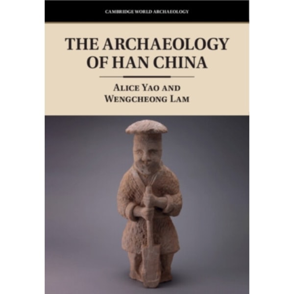 The Archaeology of Han China (häftad, eng)