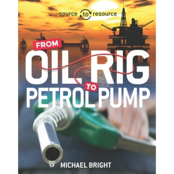 Source to Resource: Oil: From Oil Rig to Petrol Pump (häftad, eng)