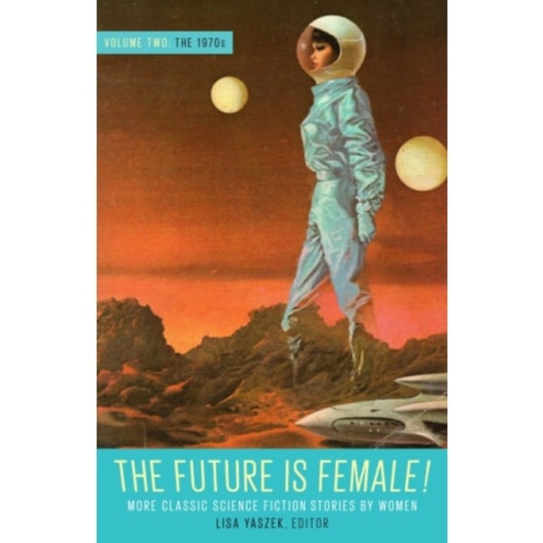 Future Is Female Volume 2, The 1970s: More Classic Science Fiction Stories By Women (inbunden, eng)