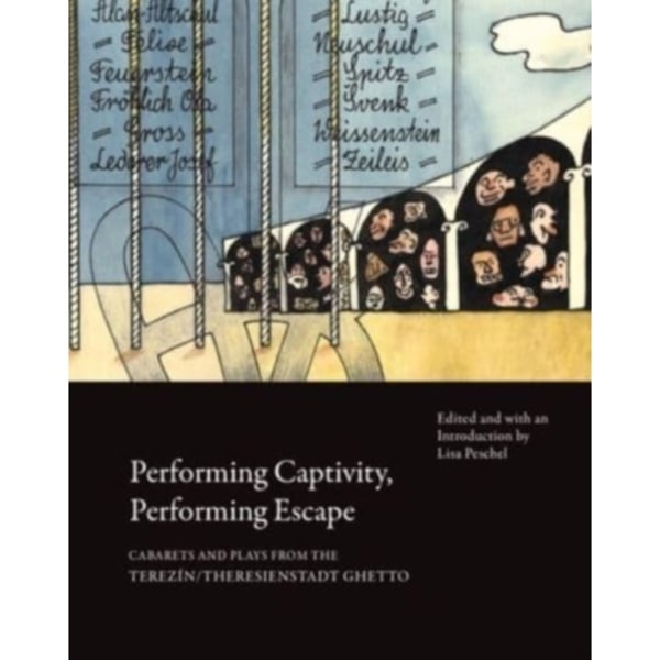 Performing Captivity, Performing Escape – Cabarets and Plays from the Terezin/Theresienstadt Ghetto (häftad, eng)