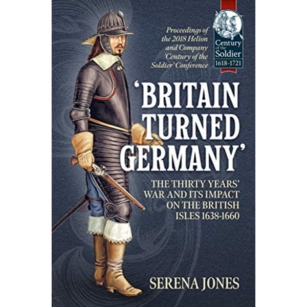 'Britain Turned Germany': the Thirty Years' War and its Impact on the British Isles 1638-1660 (häftad, eng)