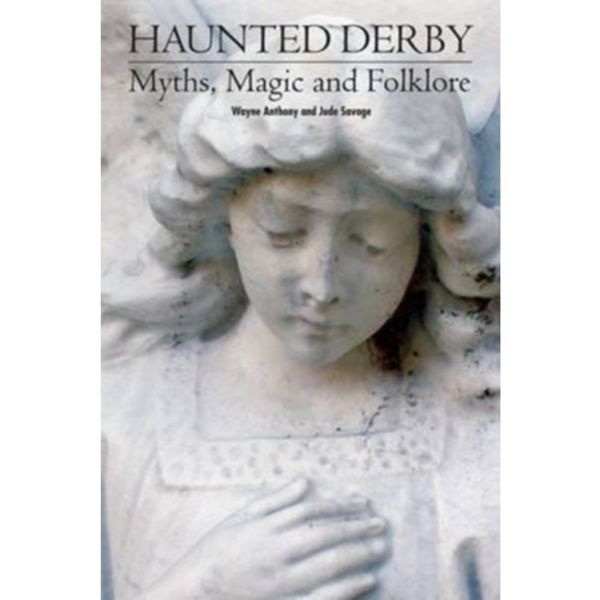 Haunted Derbyshire: Myths, Magic & Folklore (häftad, eng)