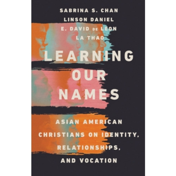 Learning Our Names – Asian American Christians on Identity, Relationships, and Vocation (häftad, eng)