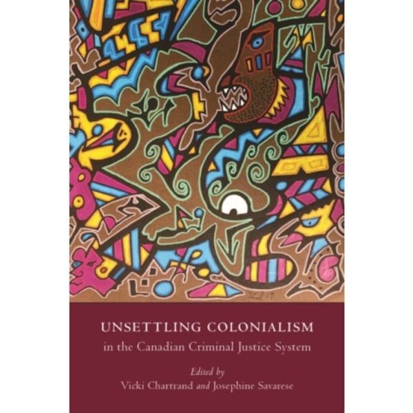 Unsettling Colonialism in the Canadian Criminal Justice System (häftad, eng)